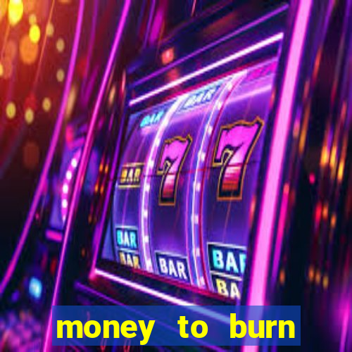 money to burn money to-burn system chapter 1 pt br